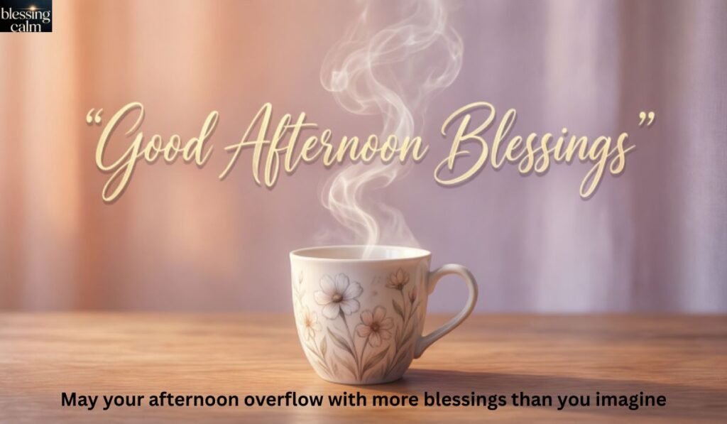 Good Afternoon Blessings Quotes