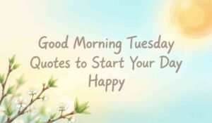 Good Morning Tuesday Quotes