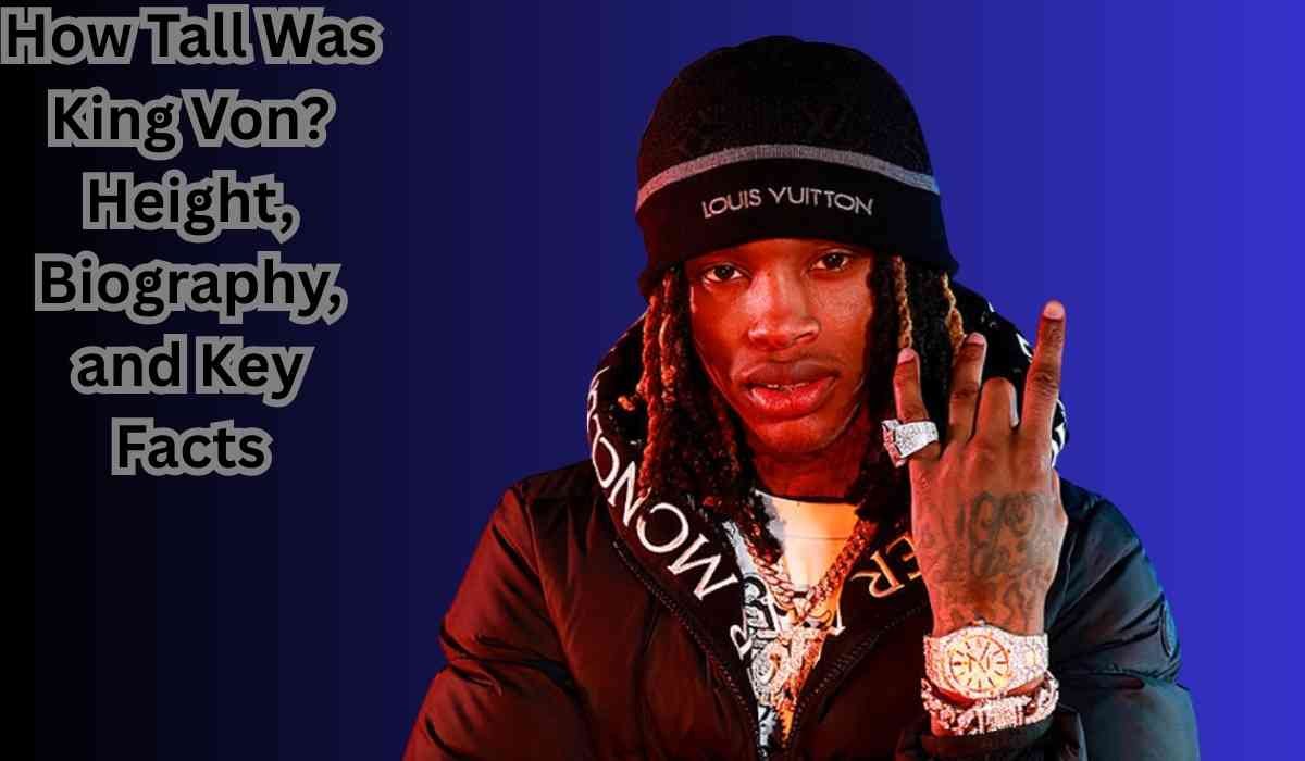 How Tall Was King Von?