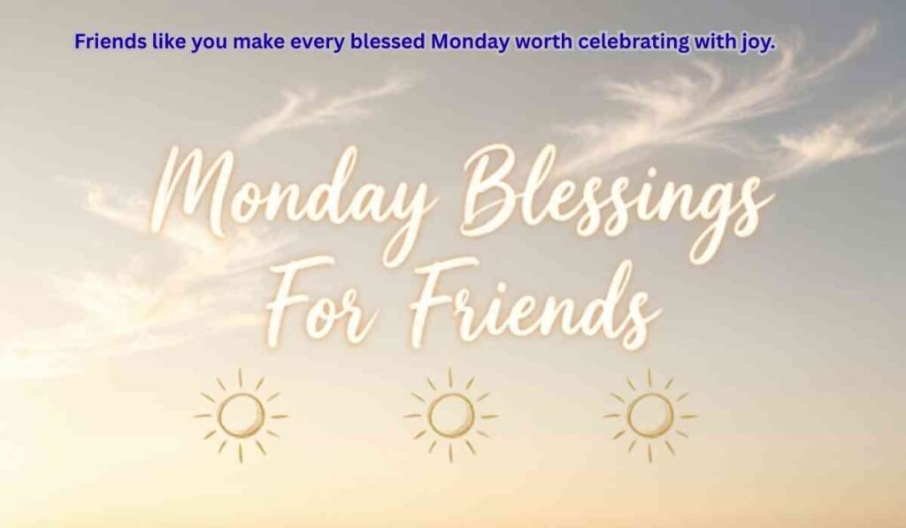 Monday Blessings For Friends